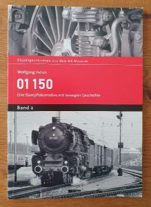 Wolfgang Ihrlich: 01 150. Eine Dampflokomotive mit bewegter Geschichte.
