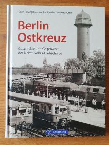 Berlin Ostkreuz. Geschichte und Gegenwart der Nahverkehrs-Drehscheibe.